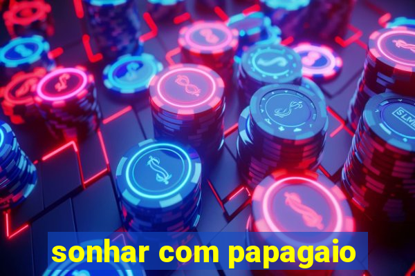 sonhar com papagaio